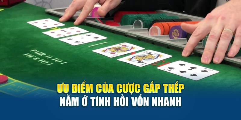 Ưu điểm của cược gấp thếp nằm ở tính hồi vốn nhanh